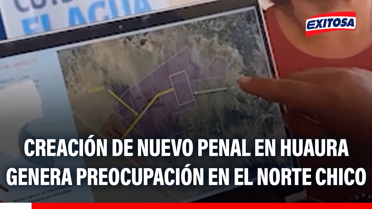 🔴🔵 Creación de nuevo penal en Huaura genera división y preocupación en el Norte Chico