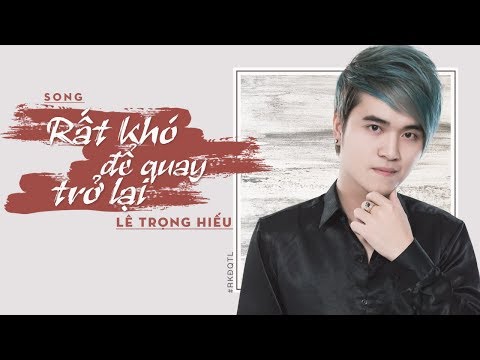 Rất khó để quay trở lại - Lê Trọng Hiếu