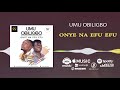 Umu Obiligbo - Onye na efu efu [Official Audio]