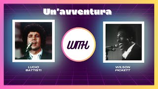 Un'avventura - Lucio Battisti e Wilson Pickett (Meshup)