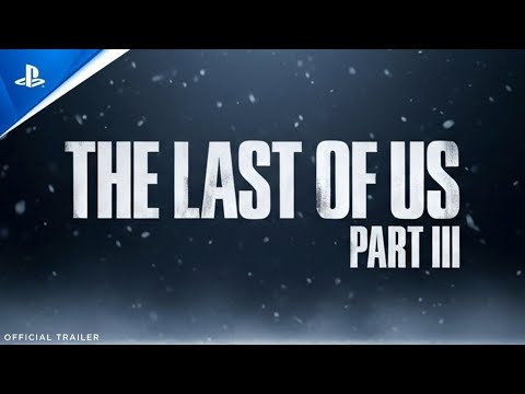 THE LAST OF US PART III - First Trailer | Naughty Dog | PS5