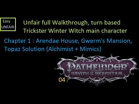Pathfinder WOTR Unfair walkthrough 04 Chapter 1 : Arandae House, Gwerm's Mansion, Topaz Solution