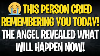 😭 THIS PERSON CRIED REMEMBERING YOU TODAY! THE ANGEL REVEALED WHAT WILL HAPPEN NOW!