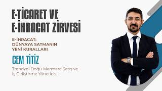 E-İHRACAT: DÜNYAYA SATMANIN YENİ KURALLARI | CEM TİTİZ - TRENDYOL DOĞU