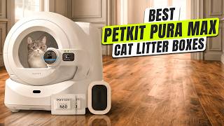 3 BEST Petkit Pura Max Cat Litter Box
