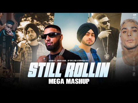 Still Rollin - Mega Mashup | Shubh ft.Imran Khan, AP Dhillon & Gurinder Gill | DJ Sumit Rajwanshi