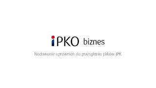 Nadawanie uprawnień do przesyłania plików JPK w serwisie iPKO biznes | PKO Bank Polski