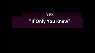 If Only You Knew   -   Yes