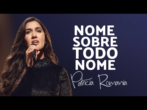 Nome Sobre Todo nome | Patrícia Romania | VÍDEO COM LETRA