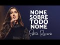 Nome Sobre Todo Nome Patrícia Romania VÍDEO COM LETRA