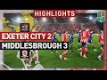 HIGHLIGHTS: Exeter City 2 Middlesbrough 3 (31/10/23) Carabao Cup Round Four