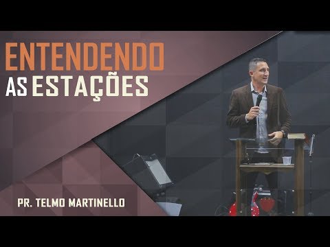 Entendendo as estações - Pr. Telmo Martinello