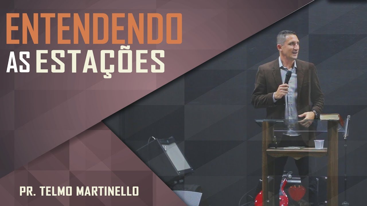 Entendendo as estações - Pr. Telmo Martinello