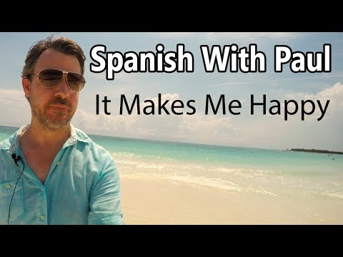 It Makes Me Happy... Learn Spanish With Paul!