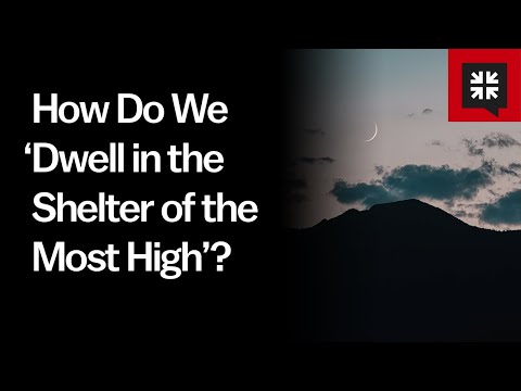 How Do We ‘Dwell in the Shelter of the Most High’?