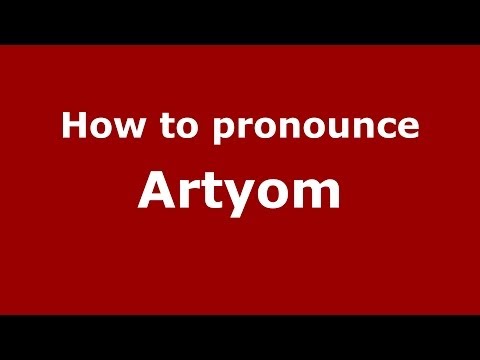How to pronounce Artyom