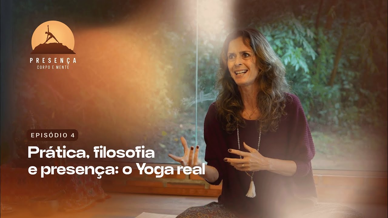 T1 Ep.04: Presença: Prática, filosofia e presença: O Yoga real