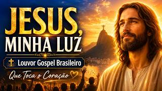 Jesus, Minha Luz 🙏 Louvor Gospel Brasileiro Que Toca o Coração