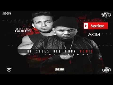 Justin Quiles & Akim Ft Predikador - No Sabes Del Amor (Official Remix) Reggaeton 2015