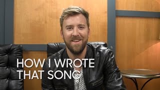 How I Wrote That Song: Charles Kelley "The Driver"
