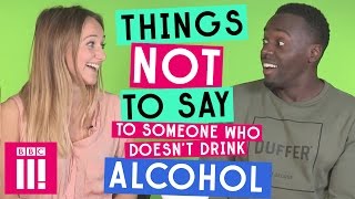 Things Not To Say To Someone Who Doesn&#39;t Drink Alcohol