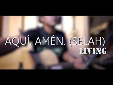Aqui, Amén (selah) - Living