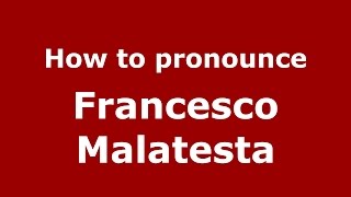 How to pronounce Francesco Malatesta