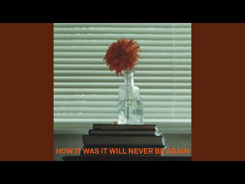 Video thumbnail for How It Was It Will Never Be Again