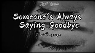 Toni Gonzaga // Someone&#39;s Always Saying Goodbye ( Lyrics )