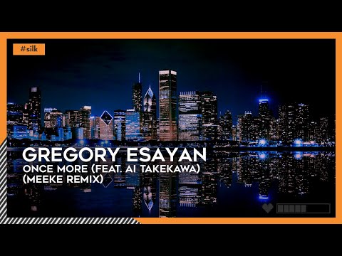Gregory Esayan - Once More (feat. Ai Takekawa) (Meeke Remix) | #Silk [🌸]