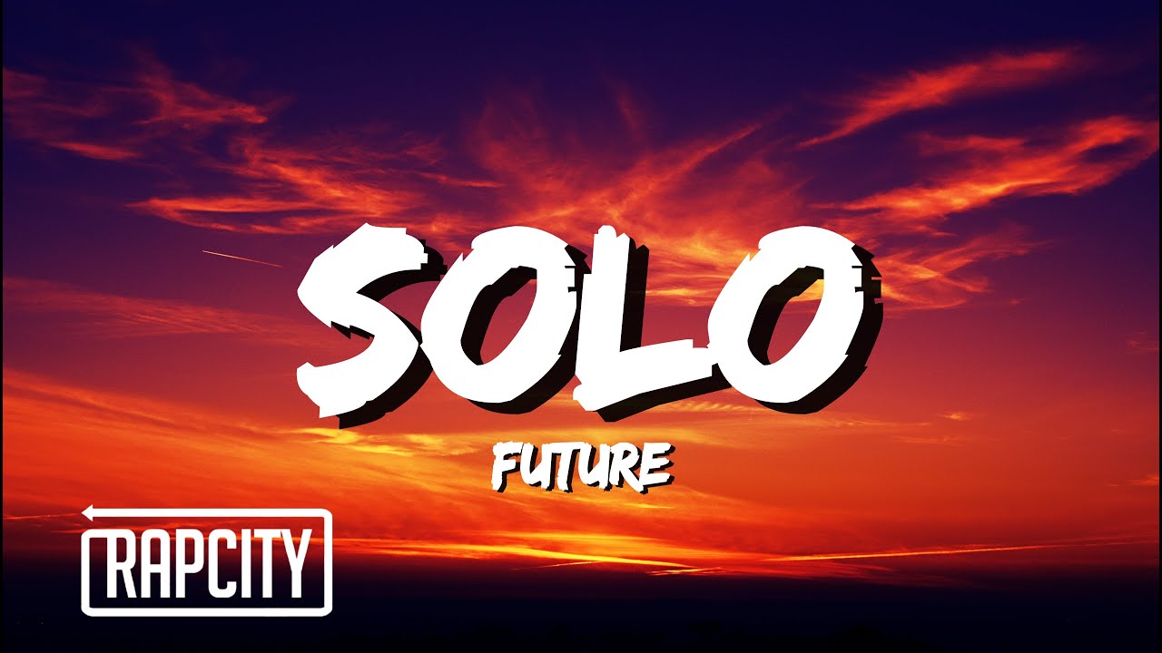 Future - Solo (Lyrics)