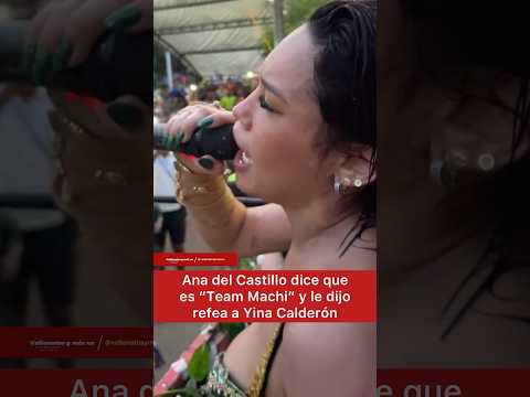 Ana del Castillo dice que es “Team Machi” y le dijo refea a Yina Calderón