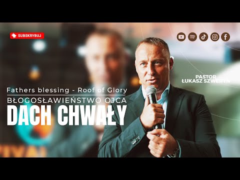 Błogosławieństwo Ojca - Dach Chwały▫️Father's blessing - Roof of Glory | Pastor Łukasz Szweryn