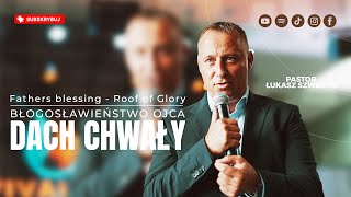 Błogosławieństwo Ojca - Dach Chwały▫️Father's blessing - Roof of Glory | Pastor Łukasz Szweryn