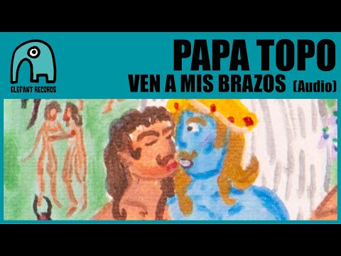 PAPA TOPO - Ven a mis brazos [Audio]