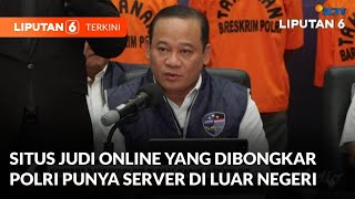 Situs Judi Online yang Dibongkar Polri Punya Server di Luar Negeri | Liputan 6
