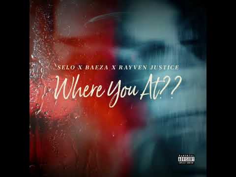 "Where You At??" - Selo X Baeza X Rayven Justice