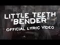 Little Teeth - "Bender" (official lyric video)