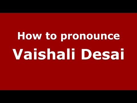 How to pronounce Vaishali Desai