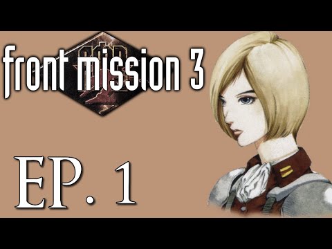 Let's Play Front Mission 3 - Ep 1: Just For The Record