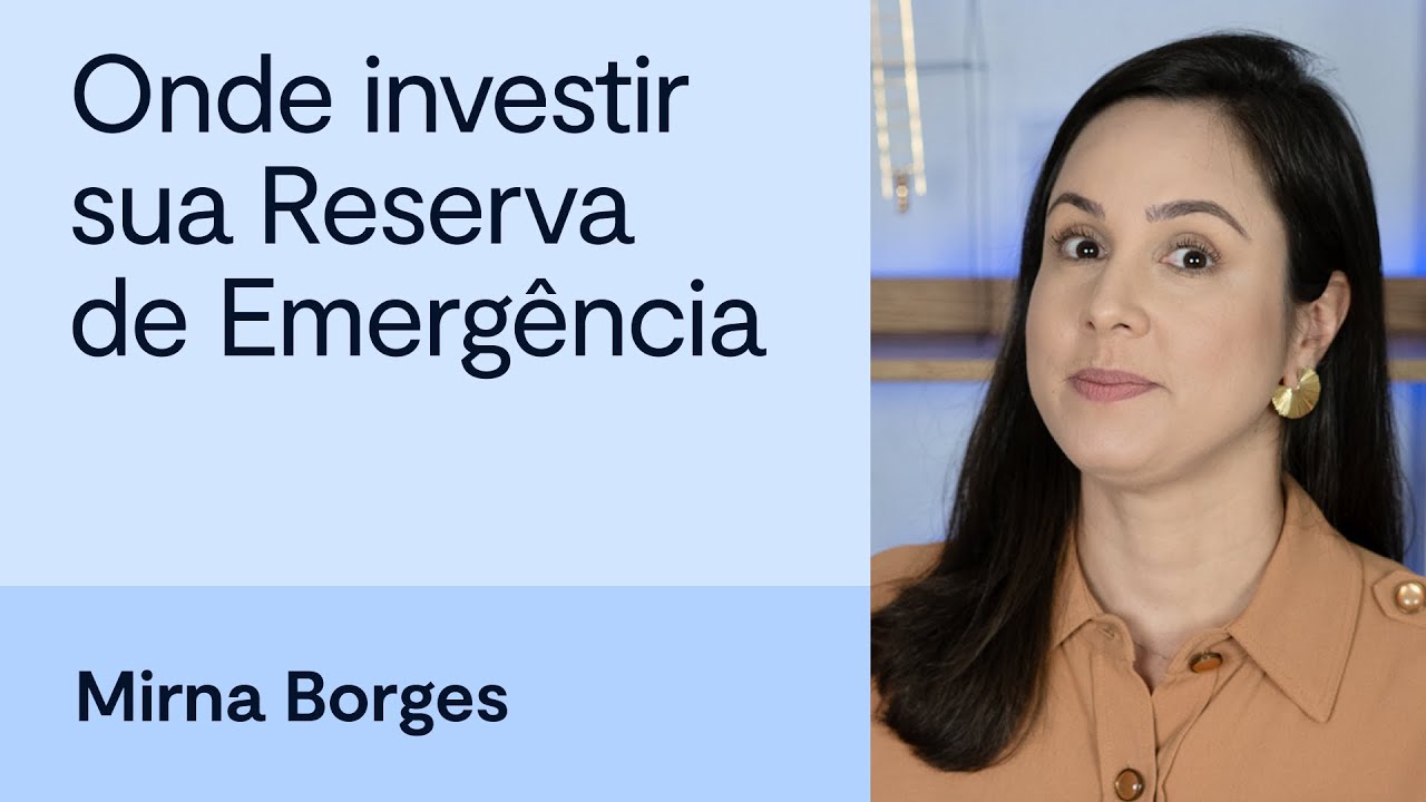 Descubra onde investir sua Reserva de Emergência em 2024 | com Mirna Borges