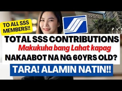 TO ALL SSS MEMBERS! TOTAL SSS CONTRIBUTIONS MAKUKUHA BANG LAHAT KAPAG NAKAABOT NG 60YRS OLD? ALAMIN!