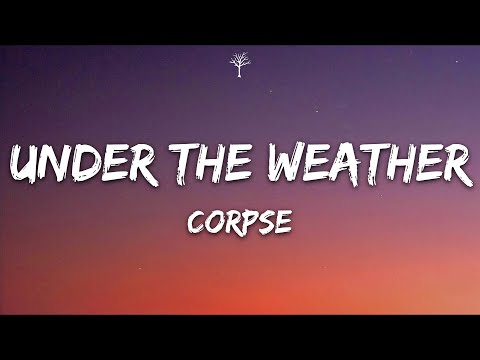 CORPSE - Under the weather (Lyrics)
