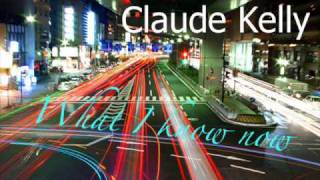 What I know now - Claude Kelly [lyrics]