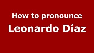 How to pronounce Leonardo Díaz
