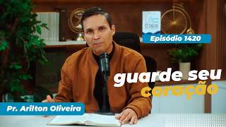 1420. GUARDE SEU CORAÇÃO / PRIMEIRO DEUS / PR. ARILTON