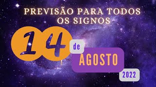 A HORA  AGORA! * HOROSCOPO DO DIA DE HOJE14 E AGOSTO DE 2022lPREVISES PARA TODOS OS SIGNOS