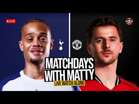 MANCHESTER UNITED vs TOTTENHAM SPURS WATCH ALONG | LIVE with Matty