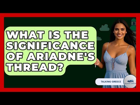 What Is The Significance Of Ariadne's Thread? - Talking Greece