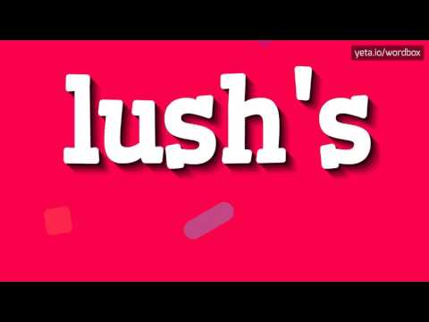LUSH'S - HOW TO PRONOUNCE IT? #lush's
